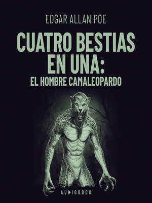 cover image of Cuatro bestias en una--El hombre--Camaleopardo